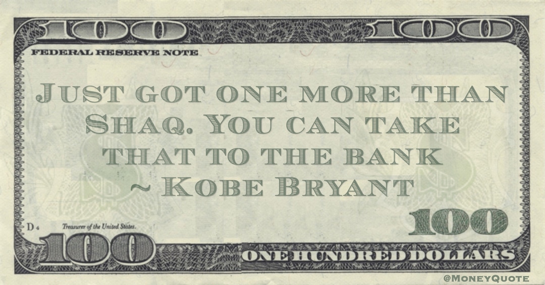 Just got one more than Shaq. You can take that to the bank Quote