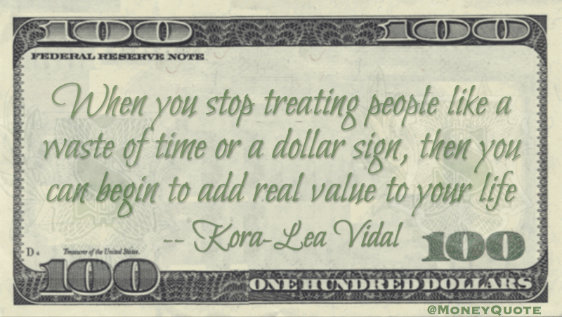 stop treating people like a waste of time or a dollar sign Quote