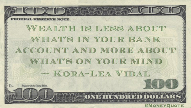 Wealth is less about bank account, more about what's on your mind Quote
