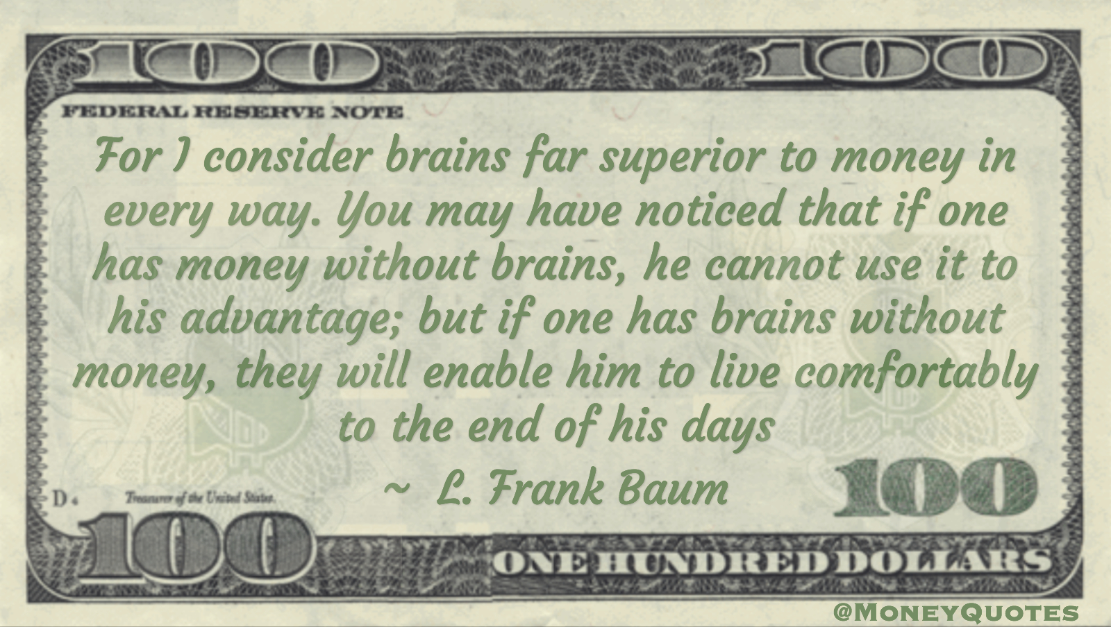 I consider brains far superior to money in every way, enable to live comfortably to the end of his days Quote
