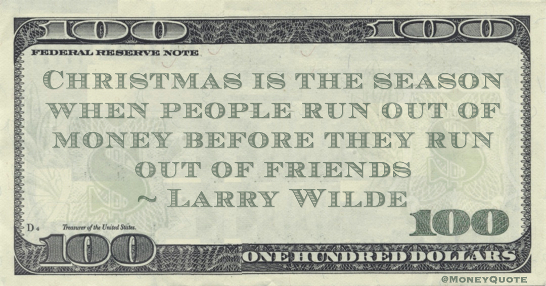Christmas is the season when people run out of money before they run out of friends Quote