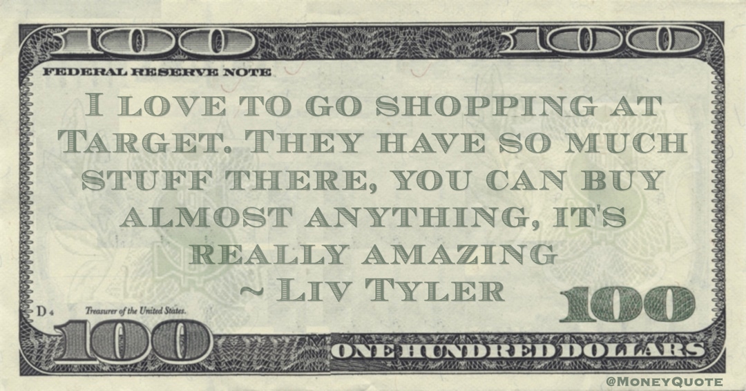 I love to go shopping at Target. They have so much stuff there, you can buy almost anything, it's really amazing Quote