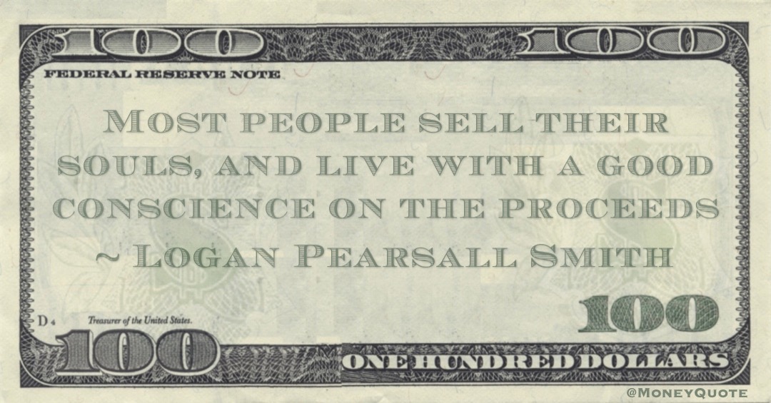 Most people sell their souls, and live with a good conscience on the proceeds Quote