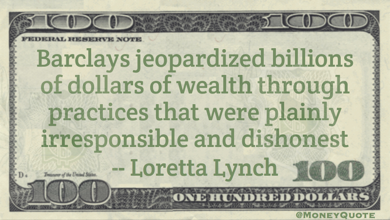  Barclays jeopardized billions of dollars of wealth  Quote