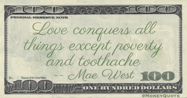 Love conquers all things except poverty and toothache Quote