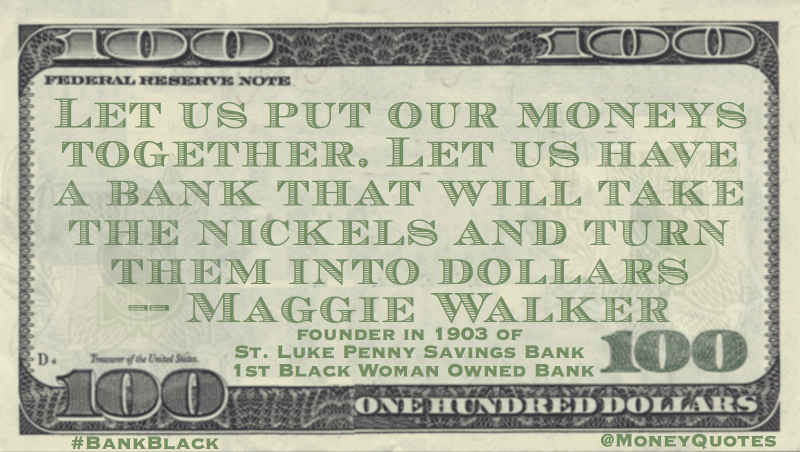Let us have a bank that will turn nickels into dollars Quote
