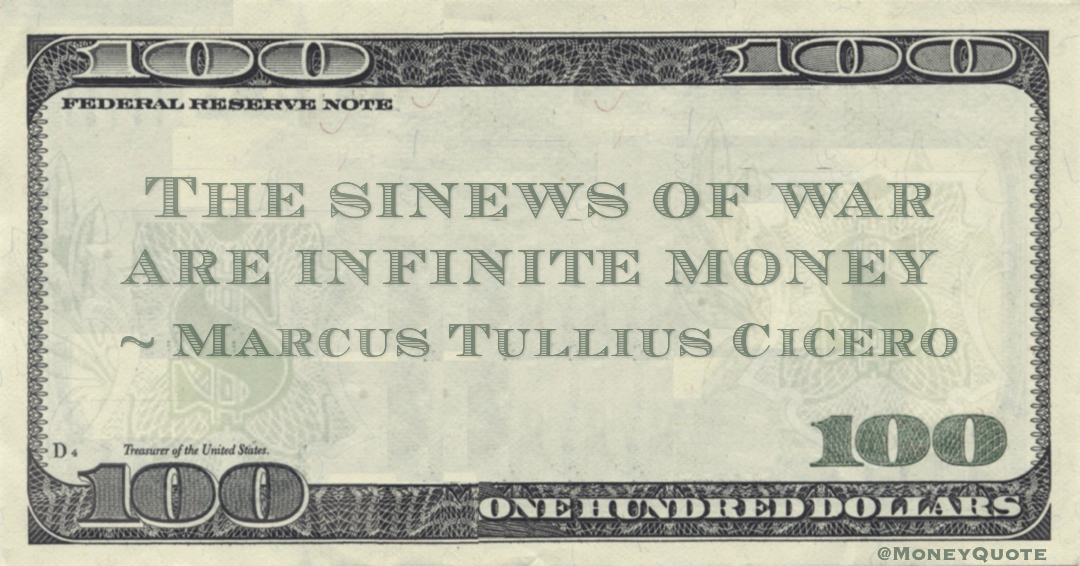 The sinews of war are infinite money Quote