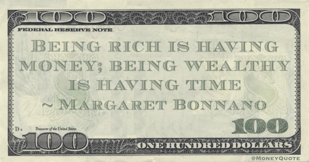 Being rich is having money; being wealthy is having time Quote
