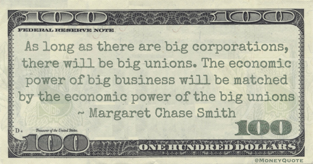 As long as there are big corporations, there will be big unions. The economic power of big business will be matched by the economic power of the big unions Quote