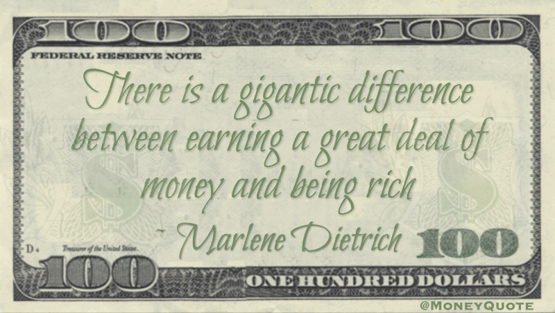 There is a gigantic difference between earning a great deal of money and being rich Quote