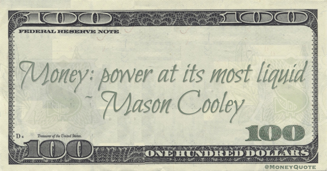 Money: power at its most liquid Quote