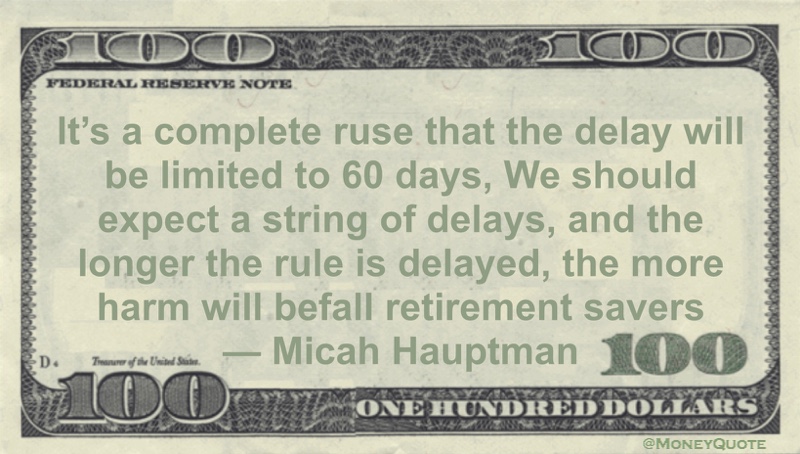 The longer the rule is delayed, the more harm will befall retirement savers Quote