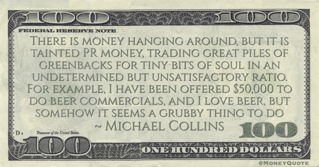 There is money hanging around, but it is tainted PR money, trading great piles of greenbacks for tiny bits of soul Quote