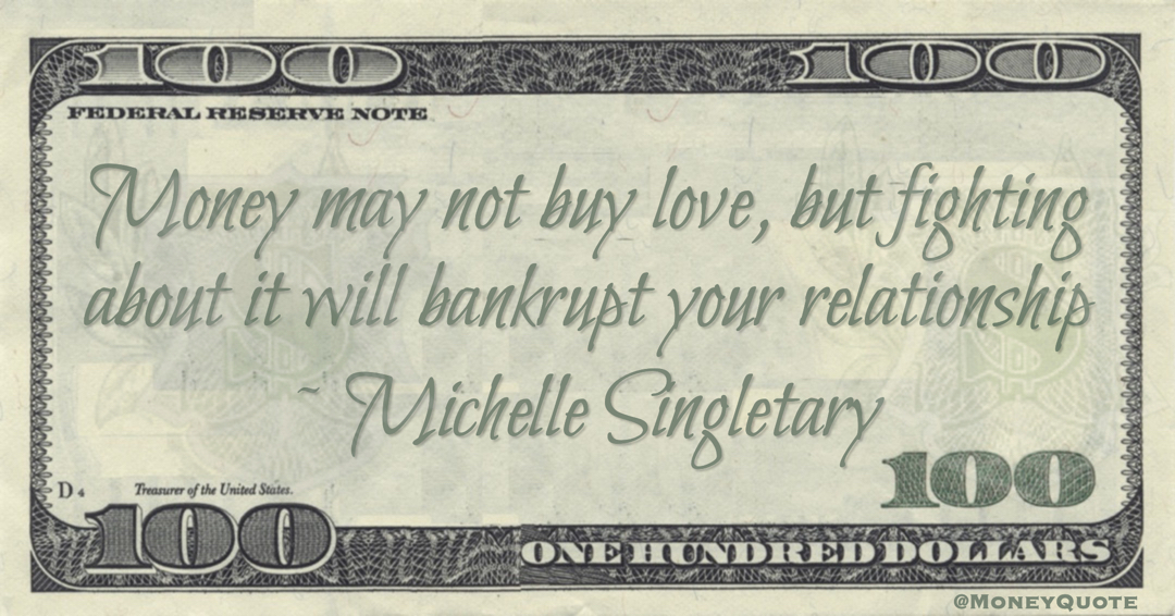 Money may not buy love, but fighting about it will bankrupt your relationship Quote