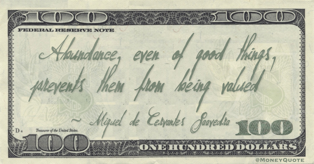 Abundance, even of good things, prevents them from being valued Quote
