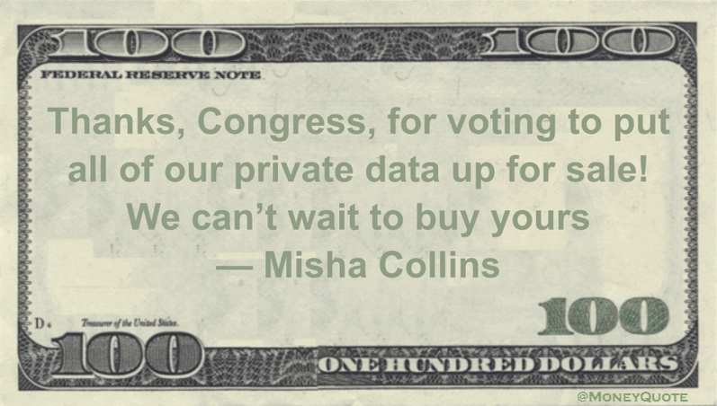 Thanks, Congress, for voting to put all of our private data up for sale! We can’t wait to buy yours Quote