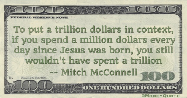Trillion Dollars in Context - Spend a million every day since Jesus was born Quote