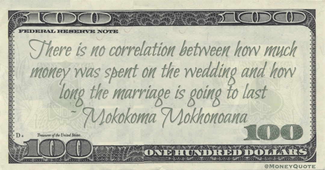 There is no correlation between how much money was spent on the wedding and how long the marriage is going to last Quote