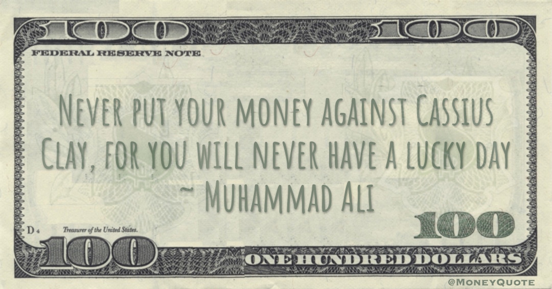 Never put your money against Cassius Clay, for you will never have a lucky day Quote