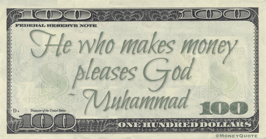 He who makes money pleases God Quote