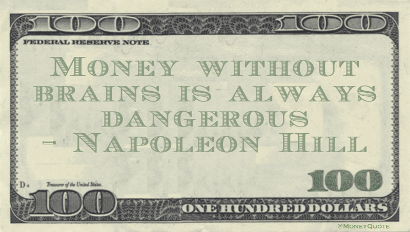 Money without brains is always dangerous Quote