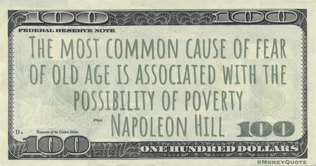 The most common cause of fear of old age is associated with the possibility of poverty Quote