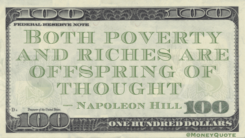 both poverty and riches are offspring of thought Quote