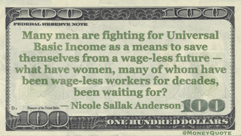 Universal Basic Income - Women, wageless workers for decades Quote