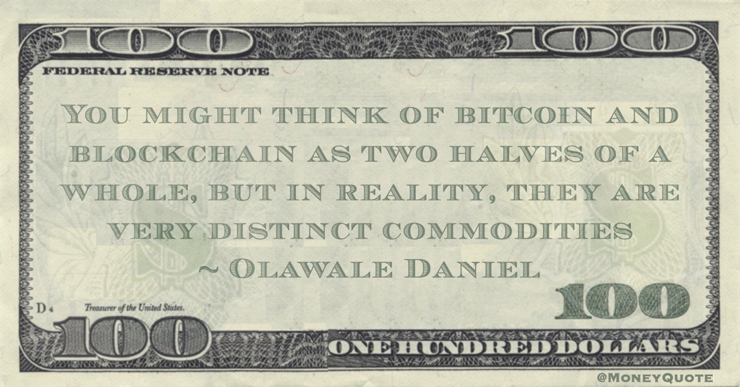 You might think of bitcoin and blockchain as two halves of a whole, but in reality, they are very distinct commodities Quote