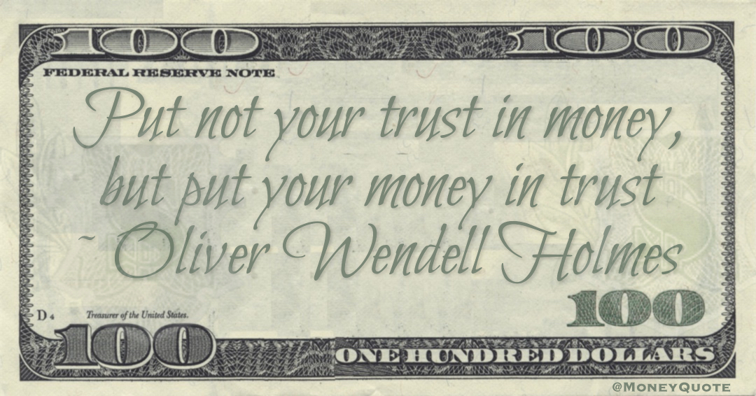 Put not your trust in money, but put your money in trust Quote