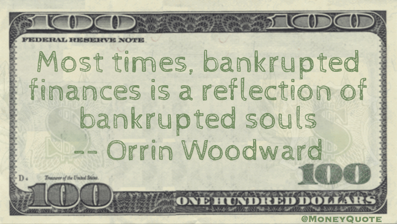 Bankrupted finances is a reflection of bankrupted souls Quote