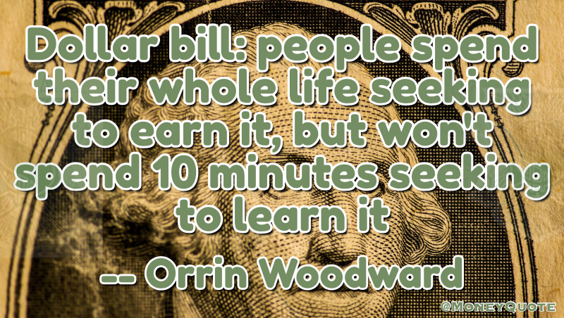Orrin Woodward Lifetime seeking to Earn won't spend 10 Minutes to Learn it