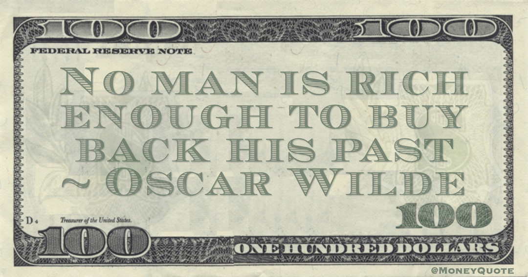 No man is rich enough to buy back his past Quote