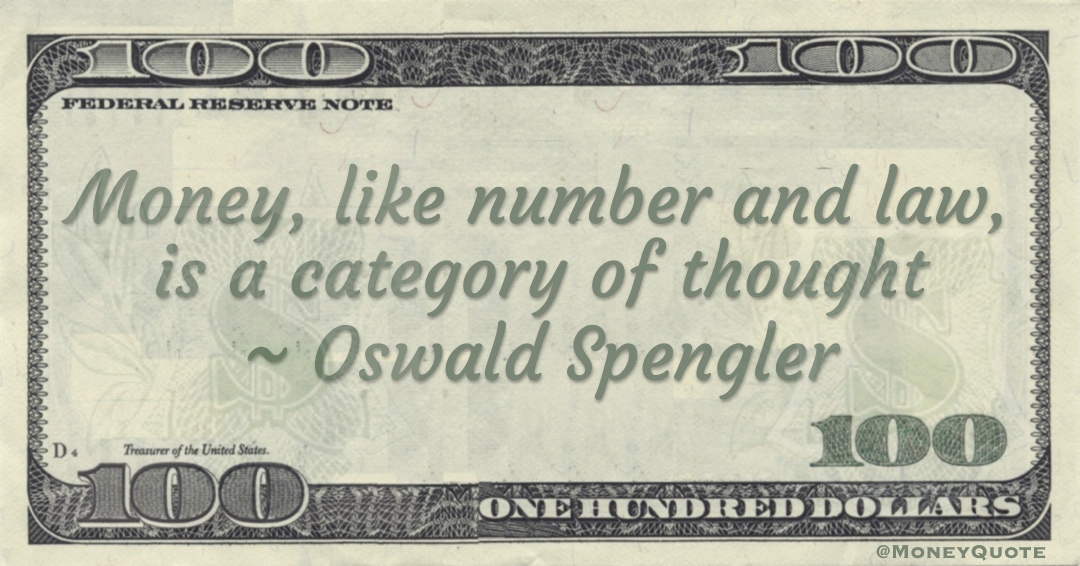 Money, like number and law, is a category of thought Quote