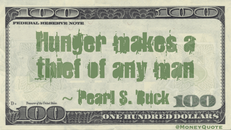 Hunger makes a thief of any man Quote
