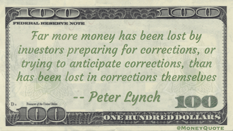 Far more lost by investors preparing for corrections than lost in corrections themselves Quote
