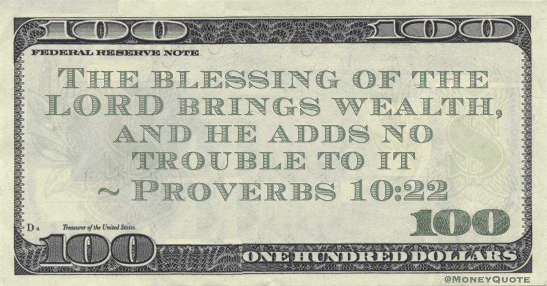 The blessing of the LORD brings wealth, and he adds no trouble to it Quote