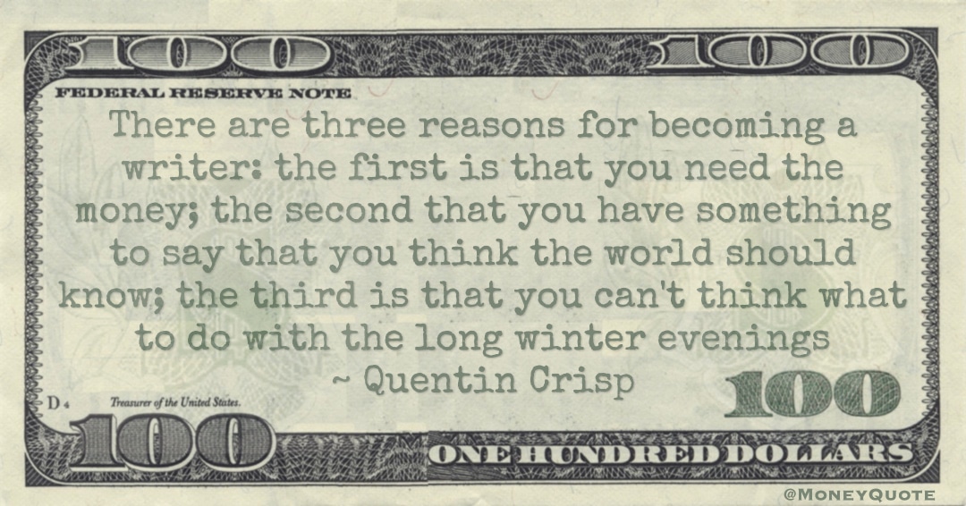 writer: the first is that you need the money; the second that you have something to say Quote