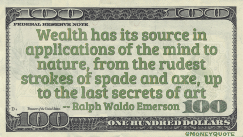 Wealth has its source in application of mind to nature Quote