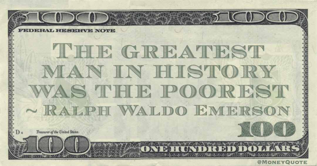 The greatest man in history was the poorest Quote