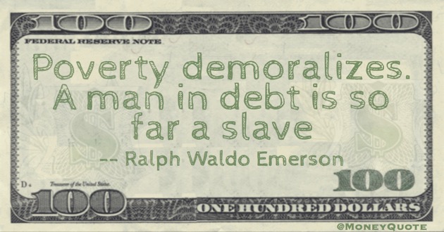 Poverty demoralizes. A man in debt is so far a slave Quote