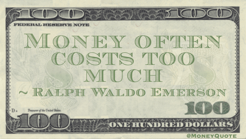 Money often costs too much Quote