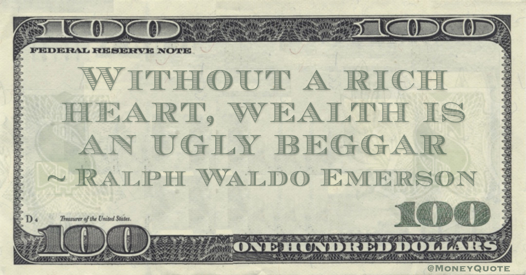 Without a rich heart, wealth is an ugly beggar Quote