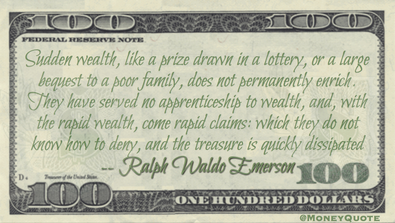 Sudden wealth, like a lottery, does not permanently enrich - quickly dissapated Quote