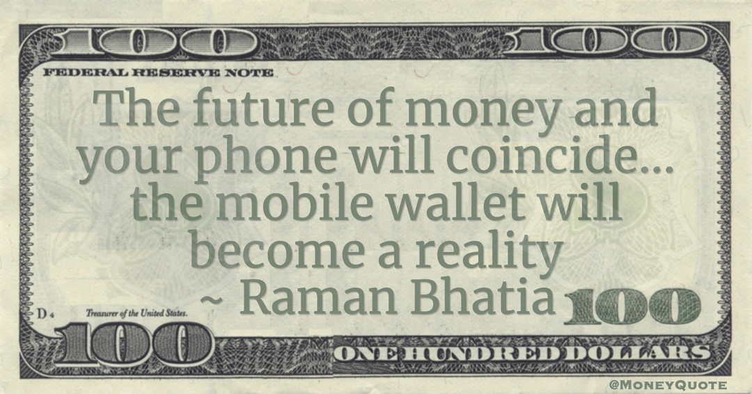 The future of money and your phone will coincide... the mobile wallet will become a reality Quote