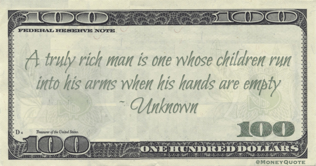A truly rich man is one whose children run into his arms when his hands are empty Quote