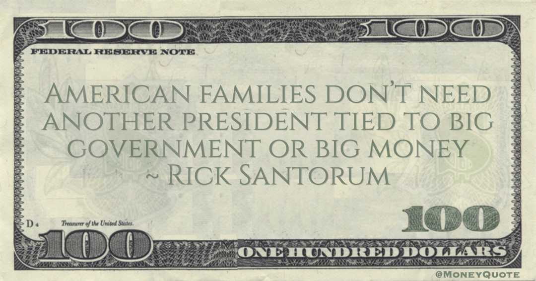American families don’t need another president tied to big government or big money Quote