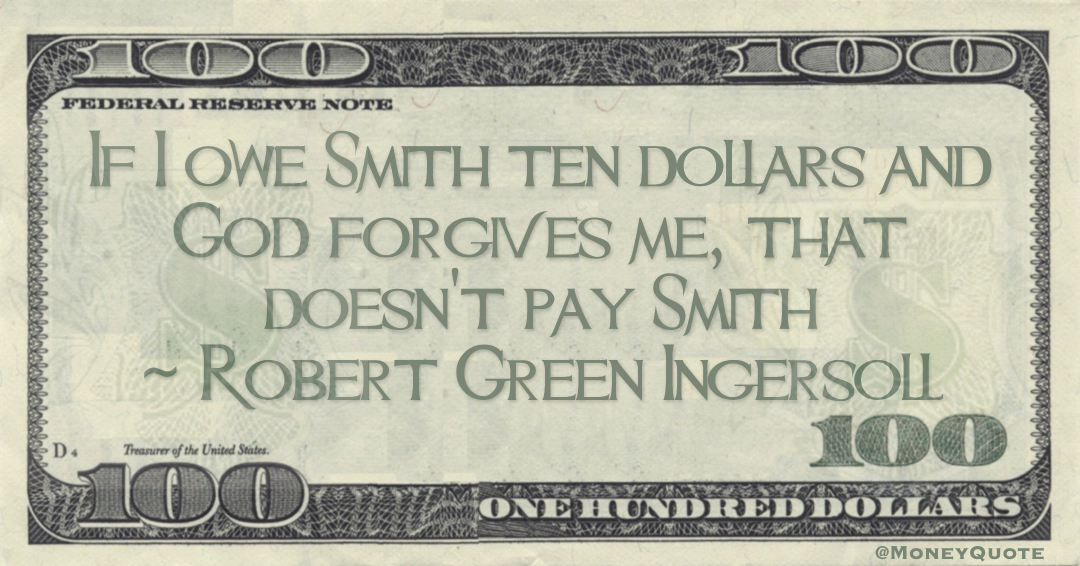 If I owe Smith ten dollars and God forgives me, that doesn't pay Smith Quote