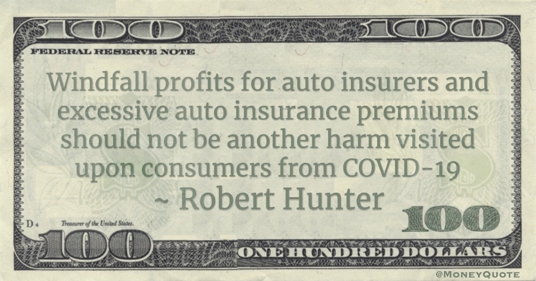 Windfall profits for auto insurers and excessive auto insurance premiums should not be another harm visited upon consumers from COVID-19 Quote