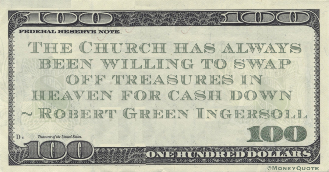 The Church has always been willing to swap off treasures in heaven for cash down Quote